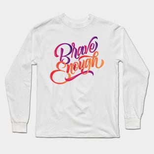 Brave Enough (Colored) Long Sleeve T-Shirt